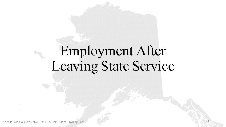 Employment After Leaving State Service Ethics for Alaska’s Executive Branch: A Self-Guided Training Tool