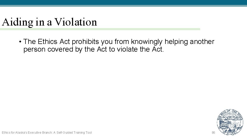 Aiding in a Violation • The Ethics Act prohibits you from knowingly helping another