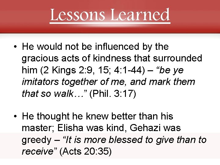 Lessons Learned • He would not be influenced by the gracious acts of kindness