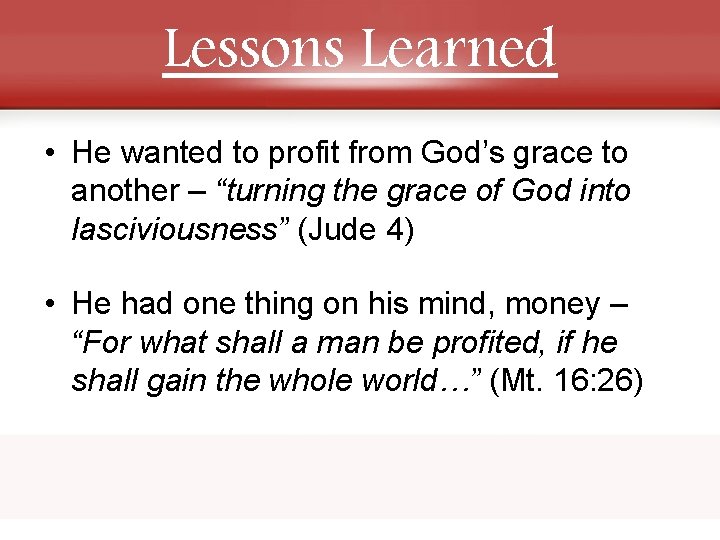 Lessons Learned • He wanted to profit from God’s grace to another – “turning