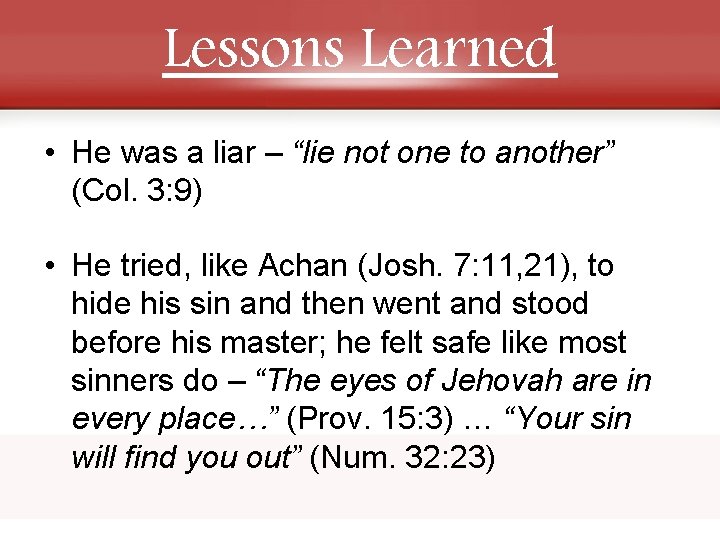 Lessons Learned • He was a liar – “lie not one to another” (Col.