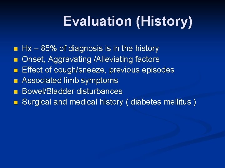 Evaluation (History) n n n Hx – 85% of diagnosis is in the history
