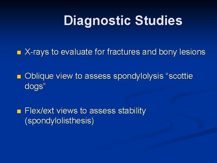 Diagnostic Studies n X-rays to evaluate for fractures and bony lesions n Oblique view