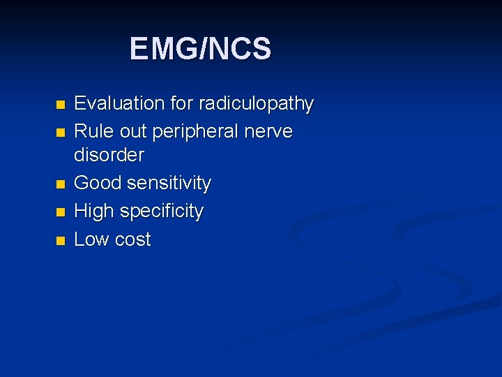 EMG/NCS n n n Evaluation for radiculopathy Rule out peripheral nerve disorder Good sensitivity