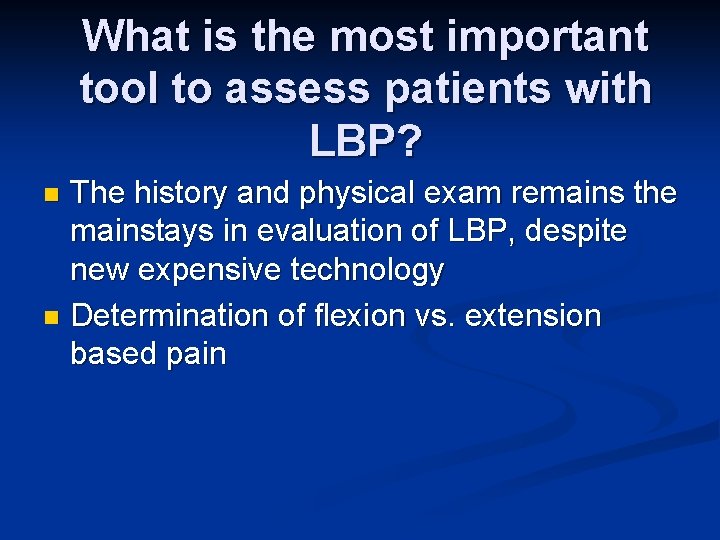 What is the most important tool to assess patients with LBP? The history and What is the most important tool to assess patients with LBP? The history and