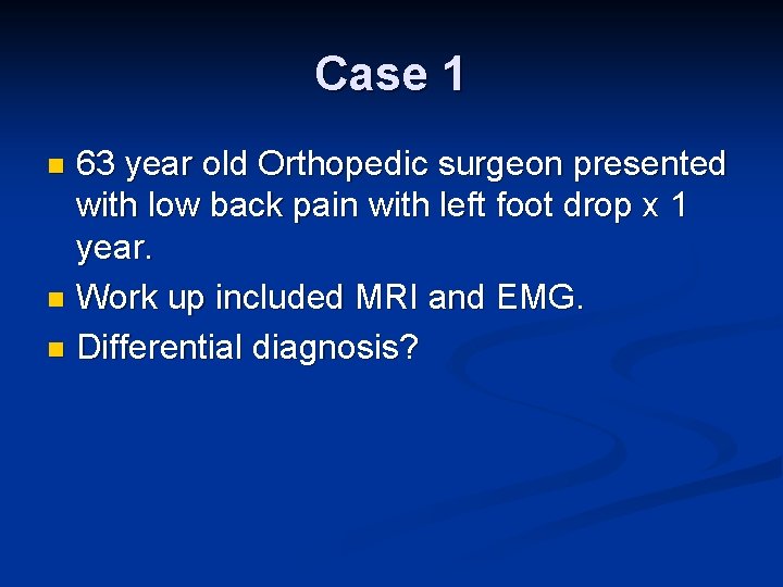 Case 1 63 year old Orthopedic surgeon presented with low back pain with left