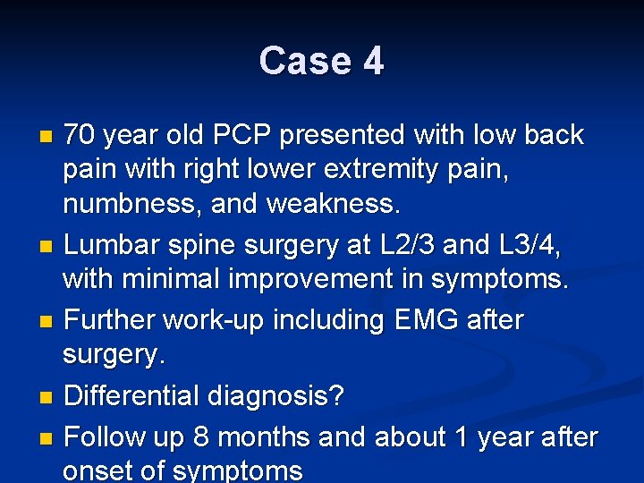 Case 4 70 year old PCP presented with low back pain with right lower