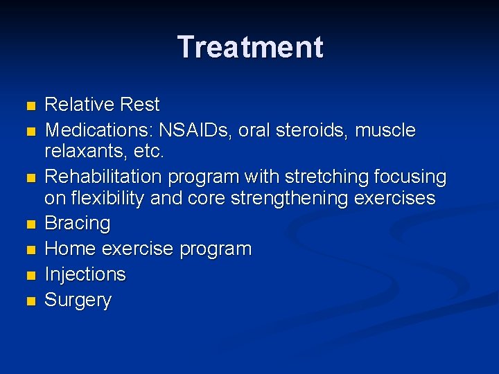 Treatment n n n n Relative Rest Medications: NSAIDs, oral steroids, muscle relaxants, etc.