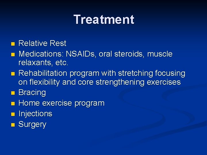 Treatment n n n n Relative Rest Medications: NSAIDs, oral steroids, muscle relaxants, etc. Treatment n n n n Relative Rest Medications: NSAIDs, oral steroids, muscle relaxants, etc.