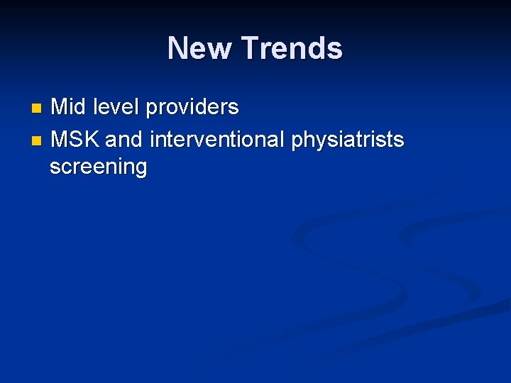 New Trends Mid level providers n MSK and interventional physiatrists screening n 