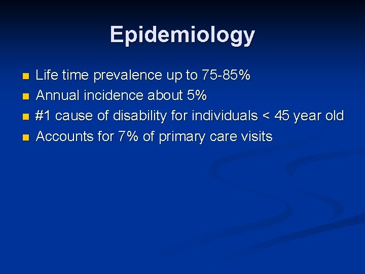 Epidemiology n n Life time prevalence up to 75 -85% Annual incidence about 5%