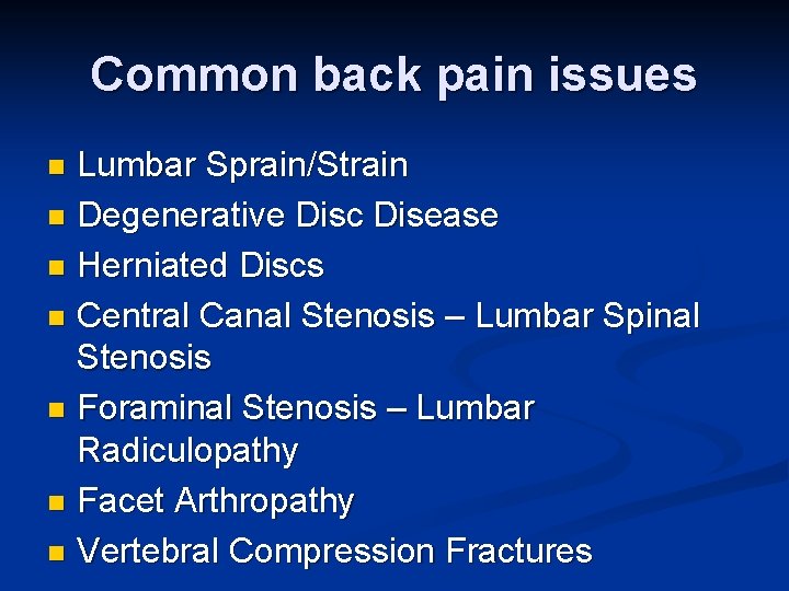 Common back pain issues Lumbar Sprain/Strain n Degenerative Disc Disease n Herniated Discs n