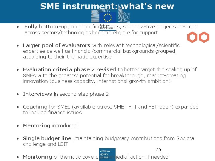 SME instrument: what's new • Fully bottom-up, no predefined topics, so innovative projects that