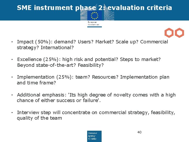 SME instrument phase 2: evaluation criteria • Impact (50%): demand? Users? Market? Scale up?