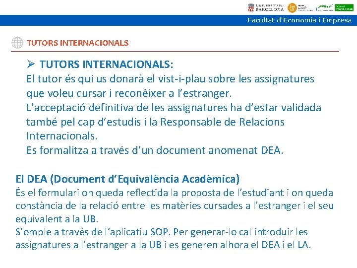 TUTORS INTERNACIONALS Ø TUTORS INTERNACIONALS: El tutor és qui us donarà el vist-i-plau sobre TUTORS INTERNACIONALS Ø TUTORS INTERNACIONALS: El tutor és qui us donarà el vist-i-plau sobre