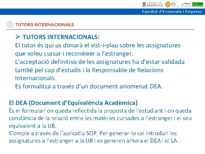 TUTORS INTERNACIONALS Ø TUTORS INTERNACIONALS: El tutor és qui us donarà el vist-i-plau sobre