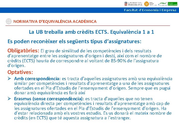 NORMATIVA D’EQUIVALÈNCIA ACADÈMICA La UB treballa amb crèdits ECTS. Equivalència 1 Es poden reconèixer NORMATIVA D’EQUIVALÈNCIA ACADÈMICA La UB treballa amb crèdits ECTS. Equivalència 1 Es poden reconèixer