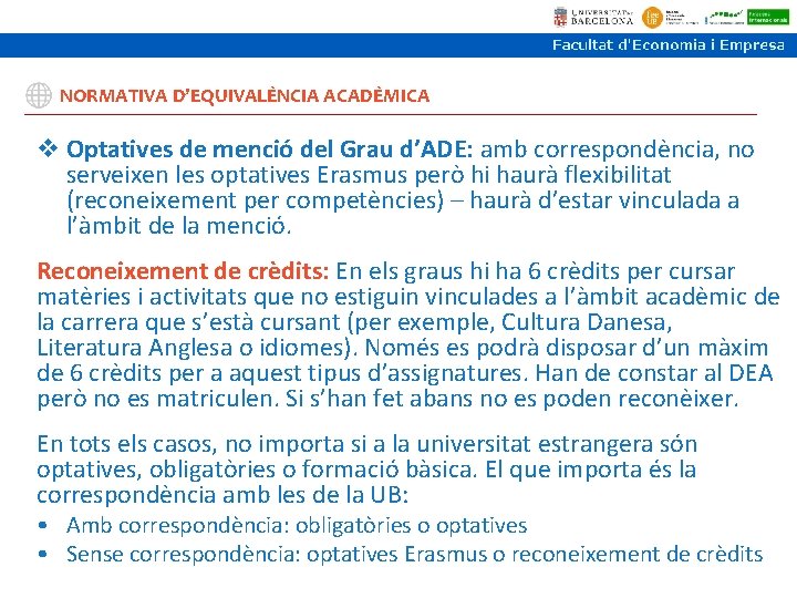 NORMATIVA D’EQUIVALÈNCIA ACADÈMICA v Optatives de menció del Grau d’ADE: amb correspondència, no serveixen NORMATIVA D’EQUIVALÈNCIA ACADÈMICA v Optatives de menció del Grau d’ADE: amb correspondència, no serveixen
