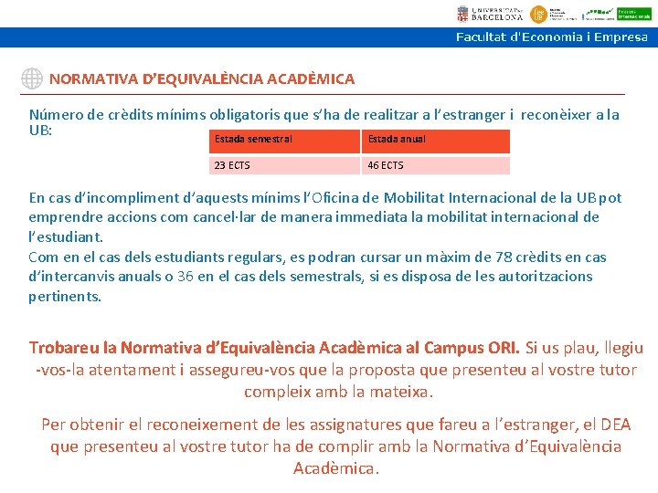 NORMATIVA D’EQUIVALÈNCIA ACADÈMICA Número de crèdits mínims obligatoris que s’ha de realitzar a l’estranger NORMATIVA D’EQUIVALÈNCIA ACADÈMICA Número de crèdits mínims obligatoris que s’ha de realitzar a l’estranger