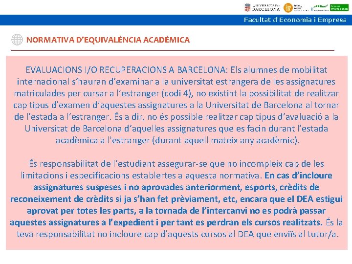 NORMATIVA D’EQUIVALÈNCIA ACADÈMICA EVALUACIONS I/O RECUPERACIONS A BARCELONA: Els alumnes de mobilitat internacional s’hauran NORMATIVA D’EQUIVALÈNCIA ACADÈMICA EVALUACIONS I/O RECUPERACIONS A BARCELONA: Els alumnes de mobilitat internacional s’hauran