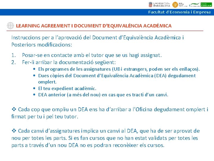 LEARNING AGREEMENT I DOCUMENT D’EQUIVALÈNCIA ACADÈMICA Instruccions per a l’aprovació del Document d’Equivalència Acadèmica LEARNING AGREEMENT I DOCUMENT D’EQUIVALÈNCIA ACADÈMICA Instruccions per a l’aprovació del Document d’Equivalència Acadèmica