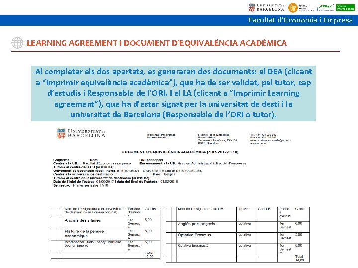 LEARNING AGREEMENT I DOCUMENT D’EQUIVALÈNCIA ACADÈMICA Al completar els dos apartats, es generaran dos LEARNING AGREEMENT I DOCUMENT D’EQUIVALÈNCIA ACADÈMICA Al completar els dos apartats, es generaran dos