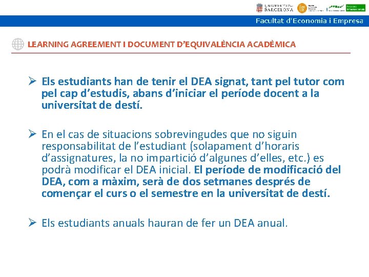 LEARNING AGREEMENT I DOCUMENT D’EQUIVALÈNCIA ACADÈMICA Ø Els estudiants han de tenir el DEA LEARNING AGREEMENT I DOCUMENT D’EQUIVALÈNCIA ACADÈMICA Ø Els estudiants han de tenir el DEA