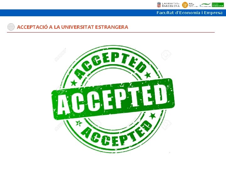 ACCEPTACIÓ A LA UNIVERSITAT ESTRANGERA ACCEPTACIÓ A LA UNIVERSITAT ESTRANGERA