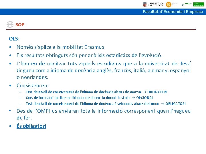 SOP OLS: • Només s’aplica a la mobilitat Erasmus. • Els resultats obtinguts són