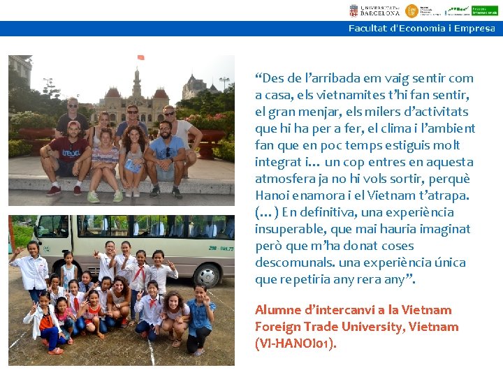“Des de l’arribada em vaig sentir com a casa, els vietnamites t’hi fan sentir, “Des de l’arribada em vaig sentir com a casa, els vietnamites t’hi fan sentir,
