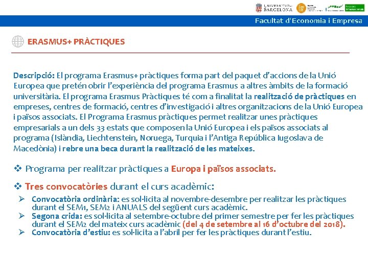 ERASMUS+ PRÀCTIQUES Descripció: El programa Erasmus+ pràctiques forma part del paquet d’accions de la ERASMUS+ PRÀCTIQUES Descripció: El programa Erasmus+ pràctiques forma part del paquet d’accions de la