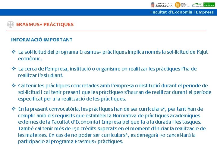 ERASMUS+ PRÀCTIQUES INFORMACIÓ IMPORTANT v La sol·licitud del programa Erasmus+ pràctiques implica només la