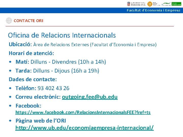 CONTACTE ORI Oficina de Relacions Internacionals Ubicació: Àrea de Relacions Externes (Facultat d’Economia i CONTACTE ORI Oficina de Relacions Internacionals Ubicació: Àrea de Relacions Externes (Facultat d’Economia i