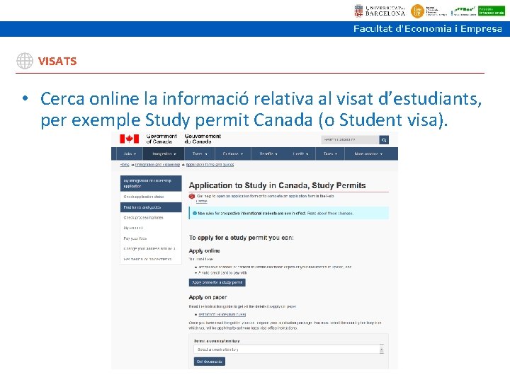 VISATS • Cerca online la informació relativa al visat d’estudiants, per exemple Study permit VISATS • Cerca online la informació relativa al visat d’estudiants, per exemple Study permit