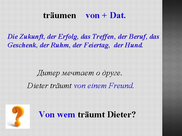 träumen von + Dat. Die Zukunft, der Erfolg, das Treffen, der Beruf, das Geschenk,