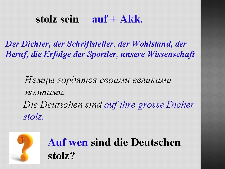 stolz sein auf + Akk. Der Dichter, der Schriftsteller, der Wohlstand, der Beruf, die