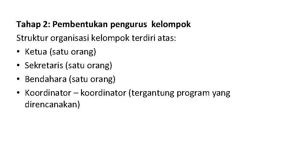 Tahap 2: Pembentukan pengurus kelompok Struktur organisasi kelompok terdiri atas: • Ketua (satu orang)