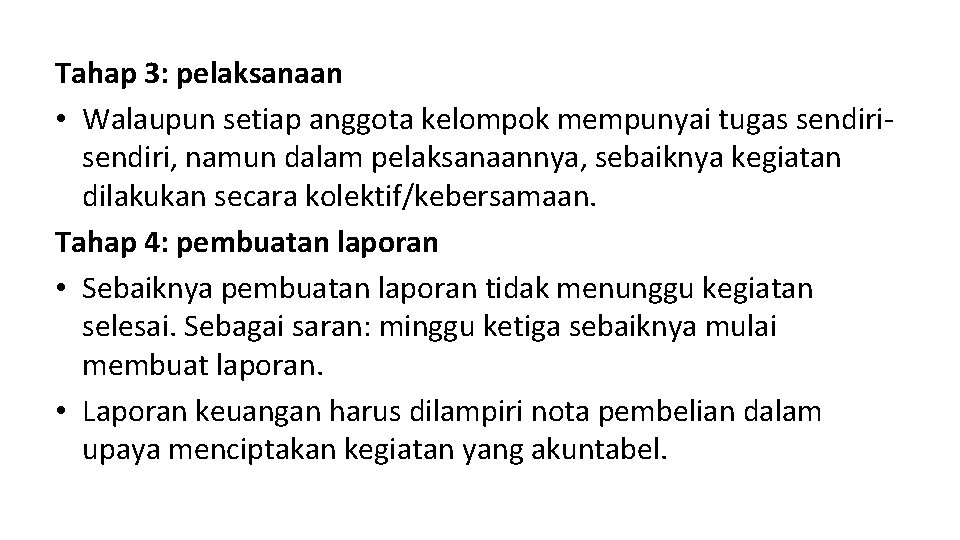 Tahap 3: pelaksanaan • Walaupun setiap anggota kelompok mempunyai tugas sendiri, namun dalam pelaksanaannya,