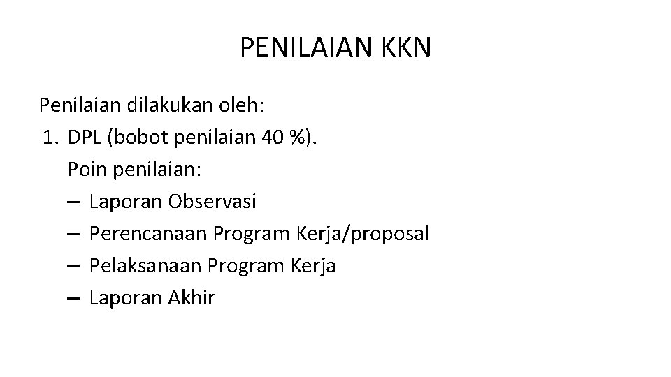 PENILAIAN KKN Penilaian dilakukan oleh: 1. DPL (bobot penilaian 40 %). Poin penilaian: –