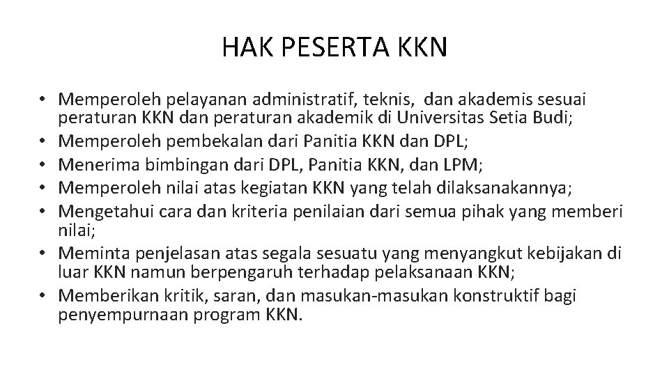 HAK PESERTA KKN • Memperoleh pelayanan administratif, teknis, dan akademis sesuai peraturan KKN dan