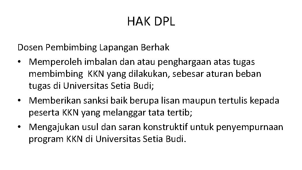 HAK DPL Dosen Pembimbing Lapangan Berhak • Memperoleh imbalan dan atau penghargaan atas tugas