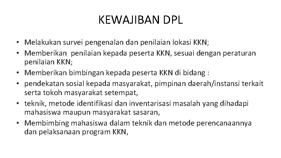 KEWAJIBAN DPL • Melakukan survei pengenalan dan penilaian lokasi KKN; • Memberikan penilaian kepada