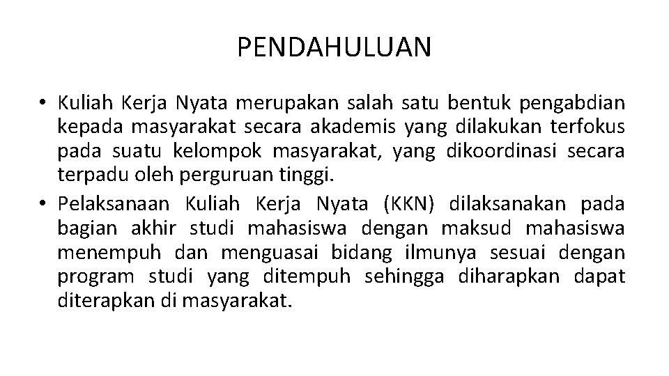 PENDAHULUAN • Kuliah Kerja Nyata merupakan salah satu bentuk pengabdian kepada masyarakat secara akademis