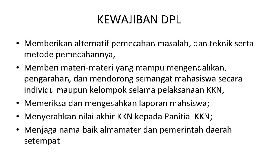 KEWAJIBAN DPL • Memberikan alternatif pemecahan masalah, dan teknik serta metode pemecahannya, • Memberi