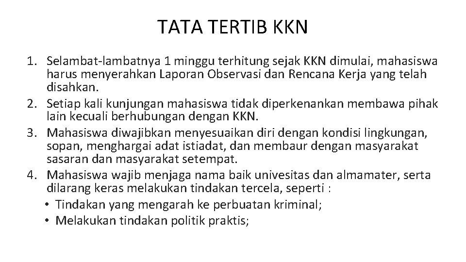 TATA TERTIB KKN 1. Selambat-lambatnya 1 minggu terhitung sejak KKN dimulai, mahasiswa harus menyerahkan