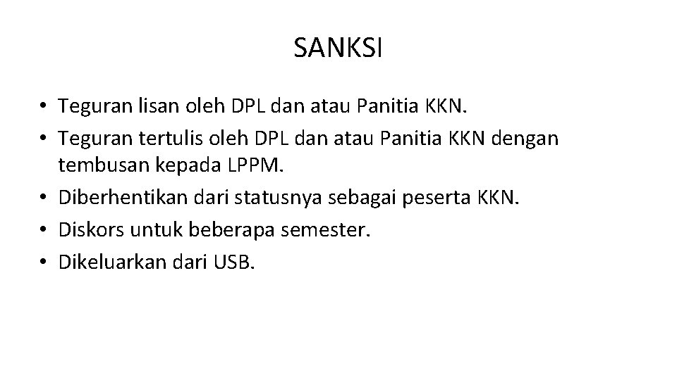 SANKSI • Teguran lisan oleh DPL dan atau Panitia KKN. • Teguran tertulis oleh