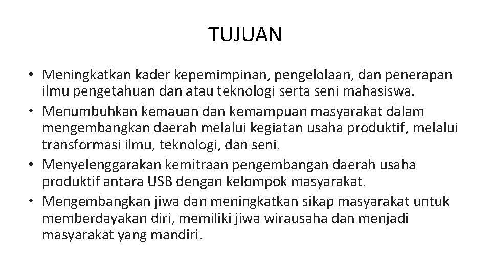 TUJUAN • Meningkatkan kader kepemimpinan, pengelolaan, dan penerapan ilmu pengetahuan dan atau teknologi serta