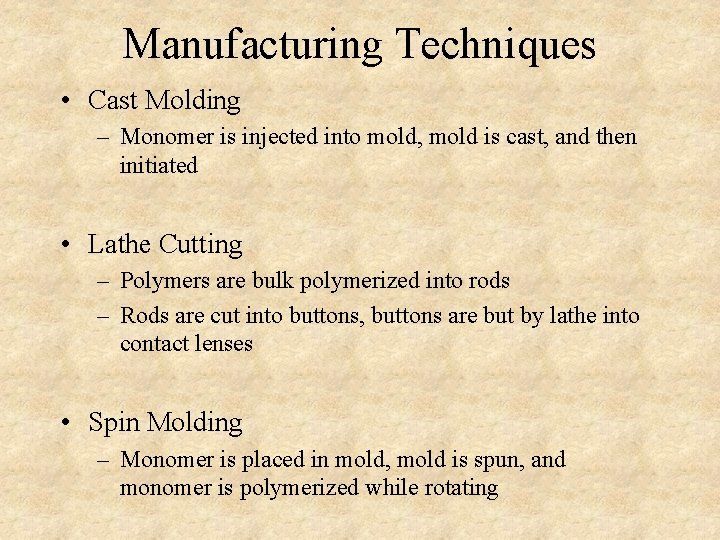 Manufacturing Techniques • Cast Molding – Monomer is injected into mold, mold is cast,