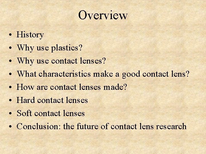 Overview • • History Why use plastics? Why use contact lenses? What characteristics make