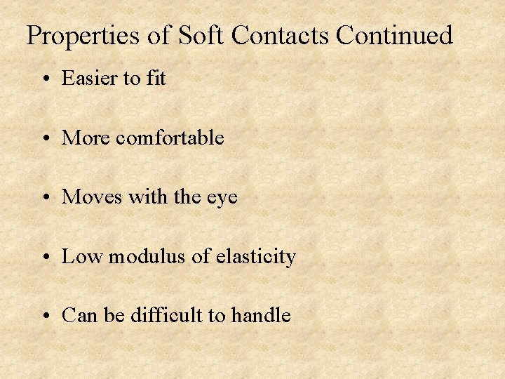 Properties of Soft Contacts Continued • Easier to fit • More comfortable • Moves